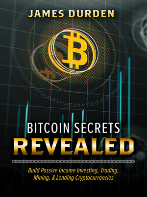 cover image of Bitcoin Secrets Revealed: Build Passive Income Investing, Trading, Mining, & Lending Cryptocurrencies